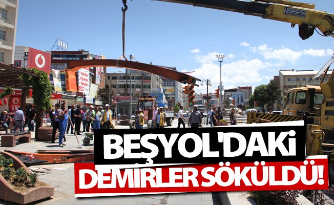 Beşyol’daki demirler tek tek söküldü