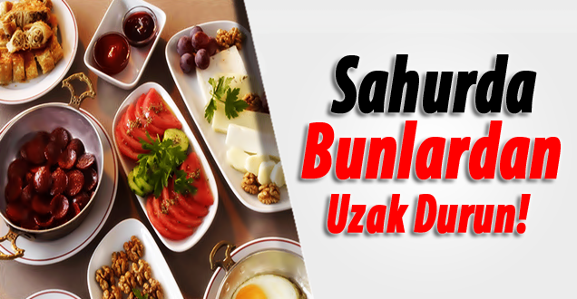 Sahurda bu besinlerden uzak durun