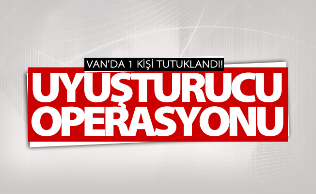 Van'da uyuşturucu operasyonu