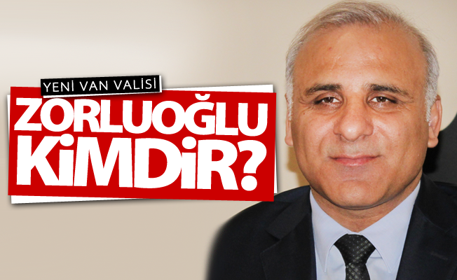 Yeni Van Valisi Murat Zorluoğlu Kimdir? İşte özgeçmişi