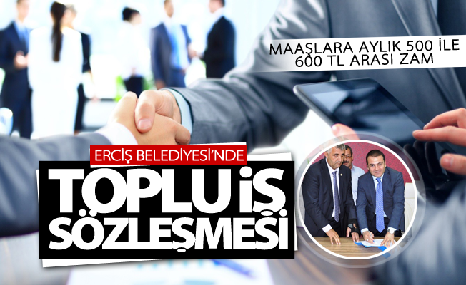 Erciş Belediyesi’nde toplu iş sözleşmesi