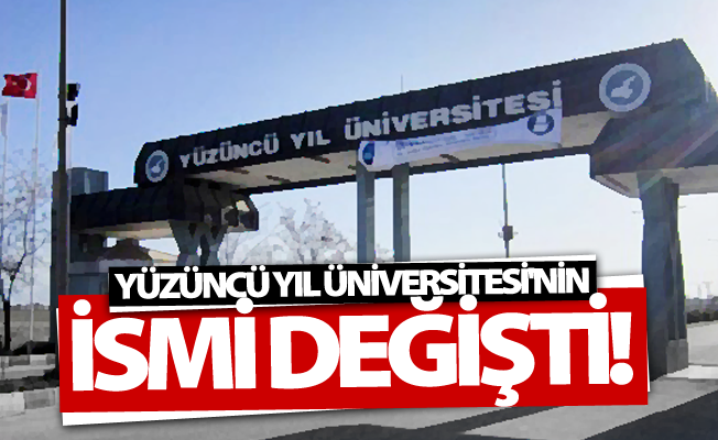 Yüzüncü Yıl Üniversitesi'nin ismi değişti!