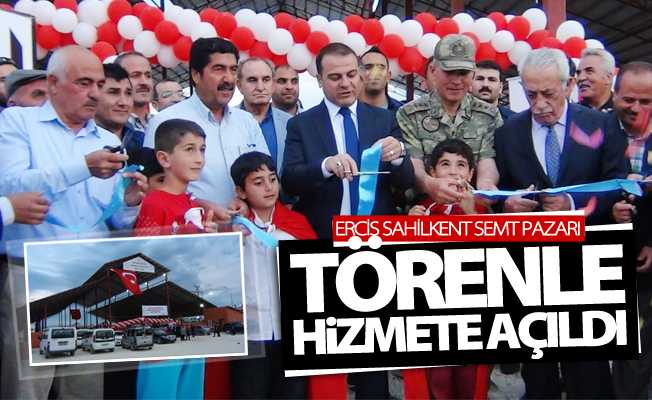 Erciş Sahilkent Semt Pazarı törenle hizmete açıldı