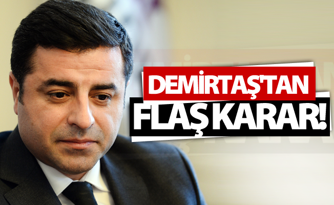 Demirtaş'tan flaş karar!