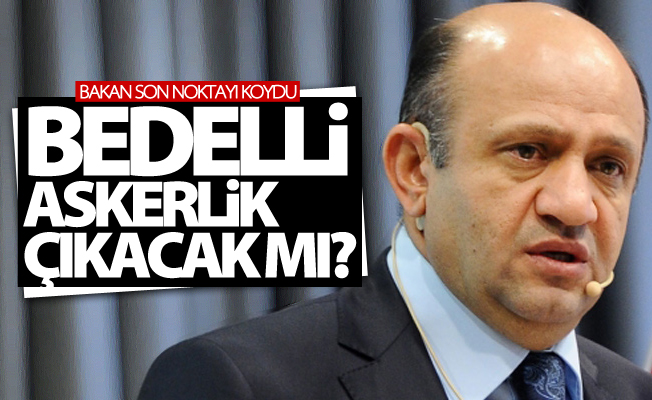 Bakan Işık'tan bedelli askerlik açıklaması