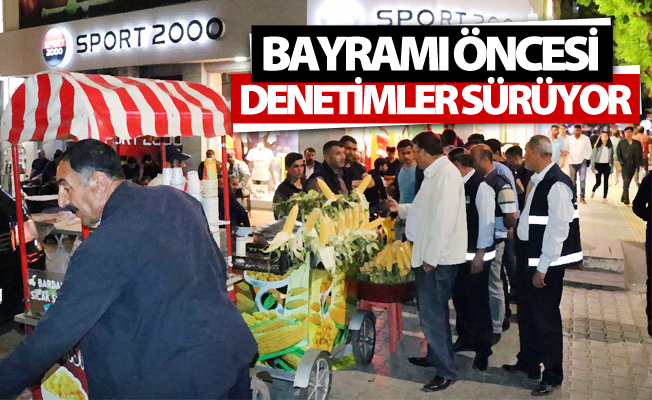 Ramazan Bayramı öncesi denetimler sürüyor