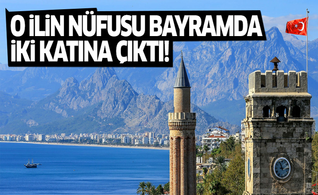 O ilin nüfusu bayramda iki katına çıktı!