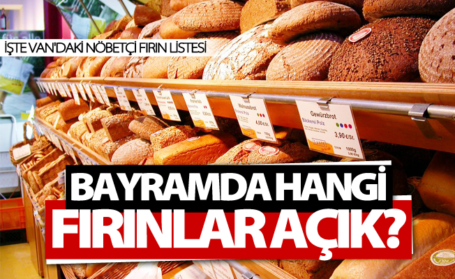 Van'da bayramda hangi fırın açık! O liste yayınlandı