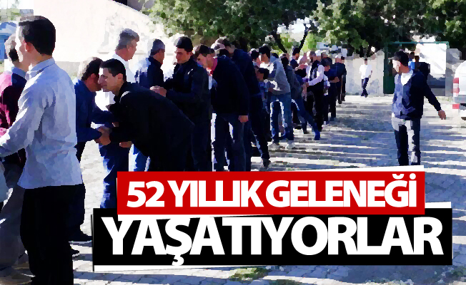 52 yıldır geleneklerini yaşatıyorlar!