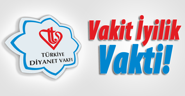 Vakit İyilik Vakti!