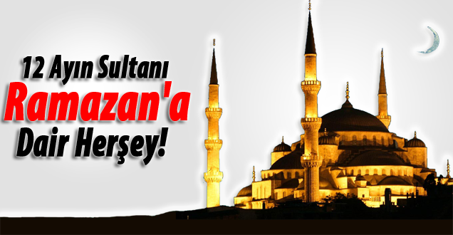 Ramazan anlam ve önemi! Ramazan ilk teravih ne zaman kaç saat oruç tutacağız!