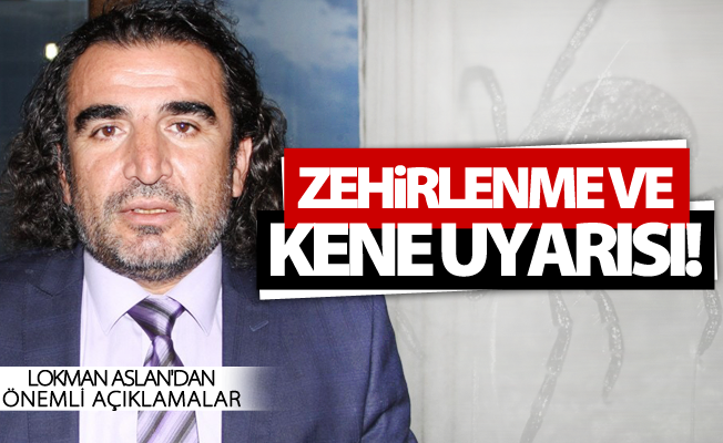 Lokman Aslan'dan zehirlenme ve kene uyarısı