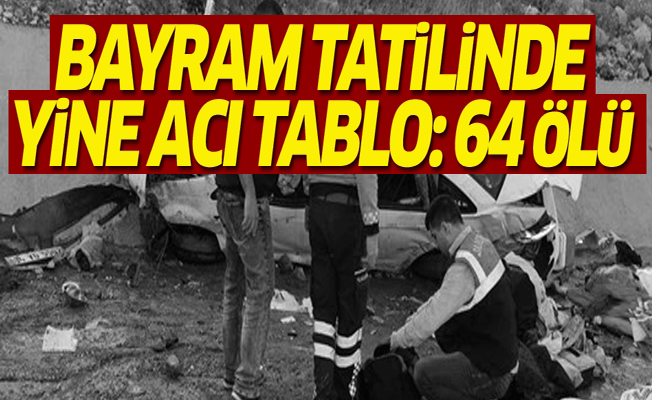 Bayramda trafik kazalarının bilançosu ağır oldu: 64 ölü, 451 Yaralı