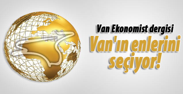 Van Ekonomist dergisi Van'ın enlerini seçiyor!