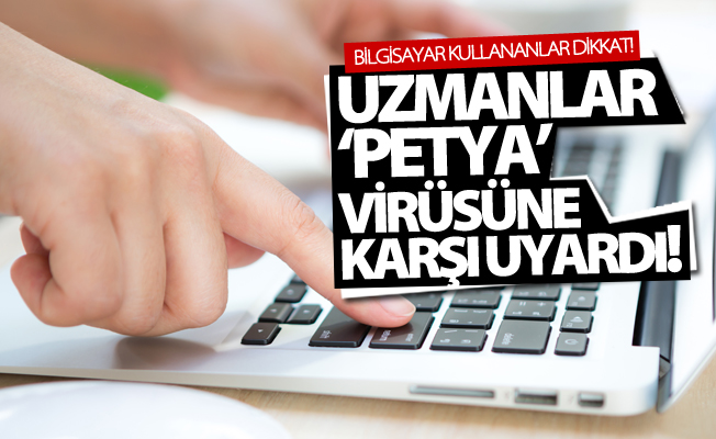 Uzmanlar ‘Petya’ virüsüne karşı uyardı