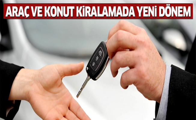 Konut ve araç kiralamada yeni dönem!