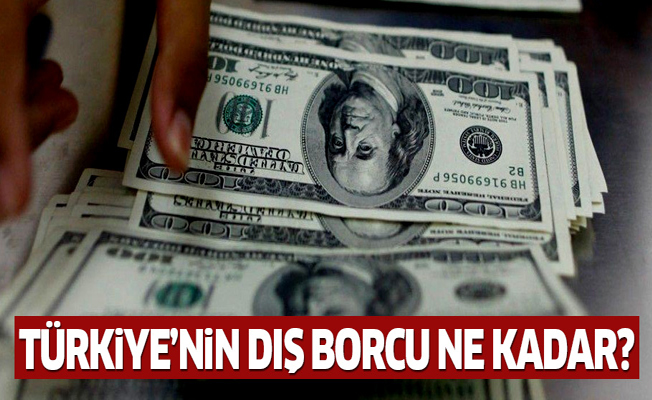 Türkiye'nin dış borcu açıklandı