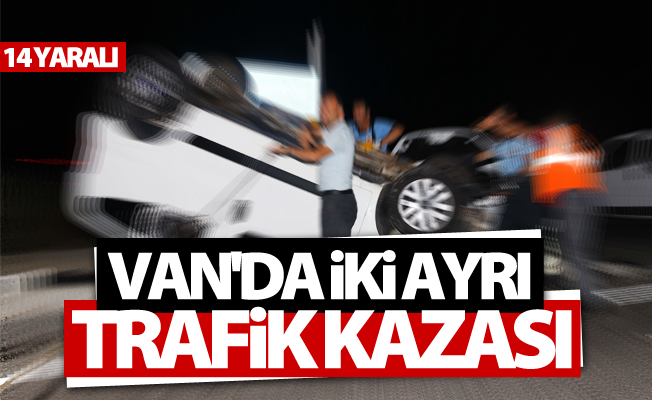 Van'da iki ayrı trafik kazası; 14 yaralı