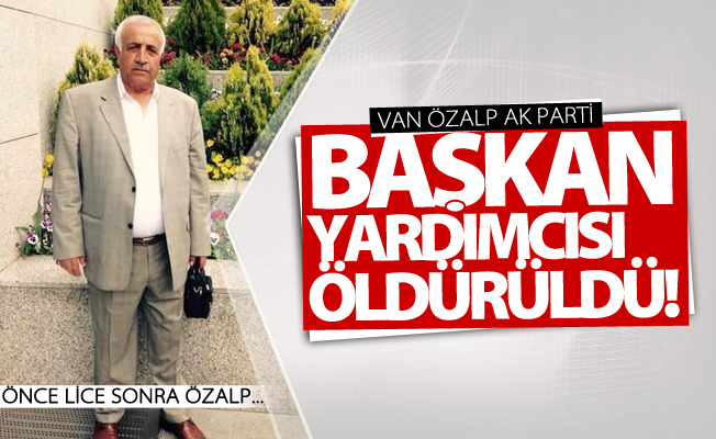 Van'da Ak Partili Başkan Yardımcısı öldürüldü