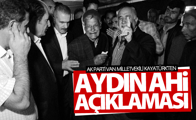 AK Parti Van Milletvekili Kayatürk'ten Aydın Ahi açıklaması