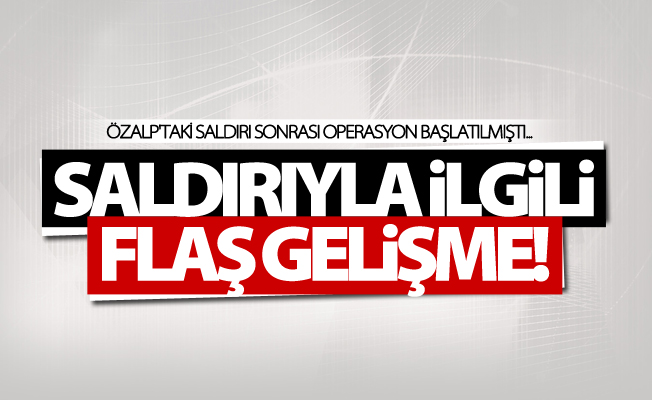 Özalp'taki saldırıyla ilgili flaş yeni gelişme!