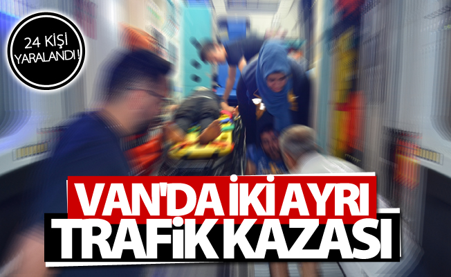 Van'da iki ayrı trafik kazası; 24 yaralı