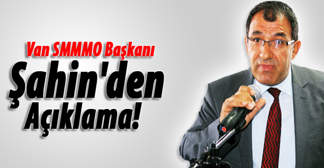 Van SMMMO Başkanı Şahin'den açıklama!