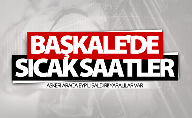 Başkale'de çatışma: Yaralılar var