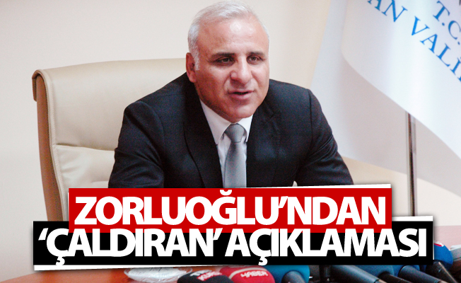 Vali Zorluoğlu’ndan ‘Çaldıran’ açıklaması