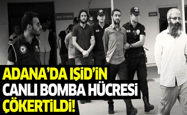 Adana'da IŞİD'in canlı bomba hücresi çökertildi