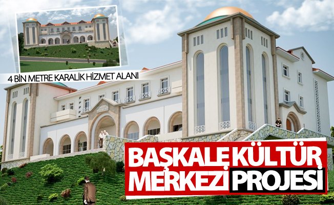 Başkale Kültür Merkezi Projesi tamamlandı