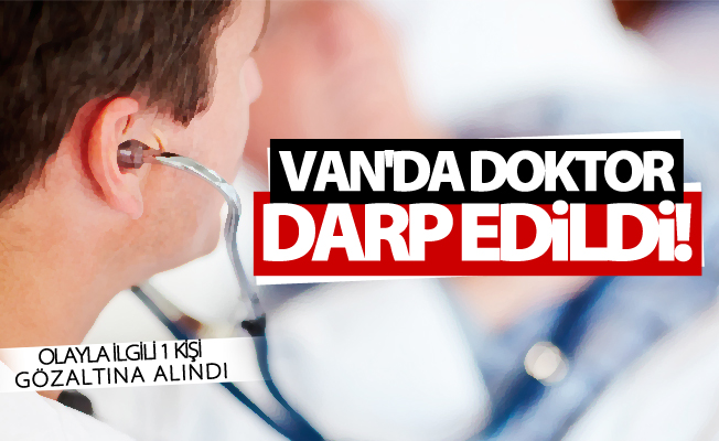 Van'da doktor darp edildi! 1 gözaltı