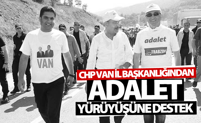 CHP Van İl Başkanlığından Adalet Yürüyüşüne destek