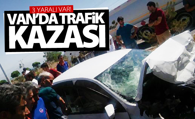 Van’da trafik kazası; 3 yaralı