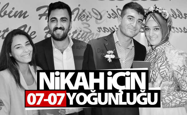 Nikah için 07-07 yoğunluğu