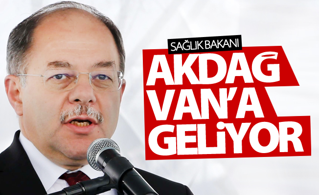 Sağlık Bakanı Akdağ Van’a geliyor