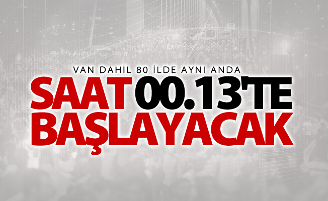 81 ilde saat 00.13'te başlayacak!