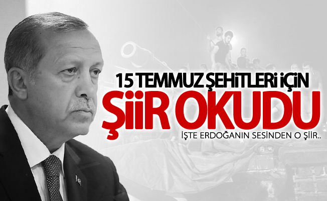 Erdoğan, 15 Temmuz şehitleri için şiir okudu