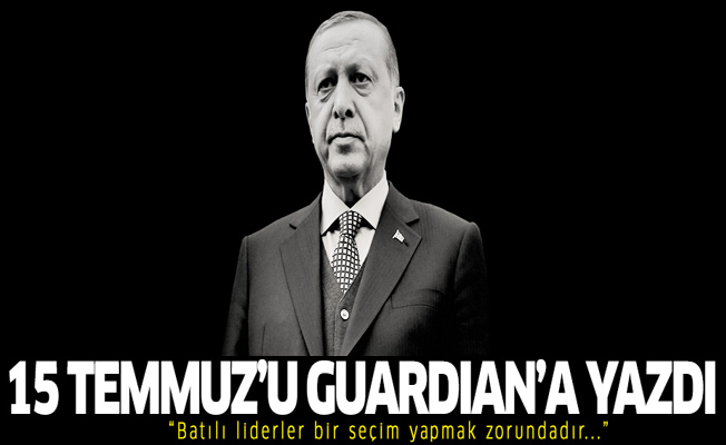 Cumhurbaşkanı Erdoğan The Guardian'a 15 Temmuz'u yazdı!