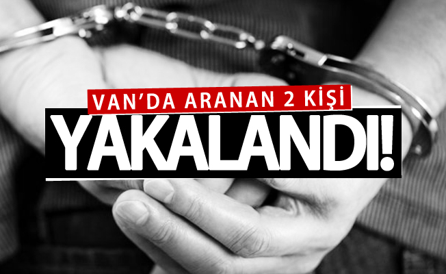 Van’da aranan 2 kişi yakalandı