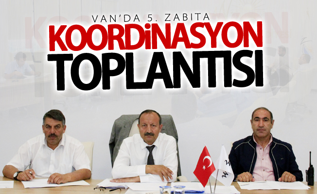 Van’da 5. zabıta koordinasyon toplantısı