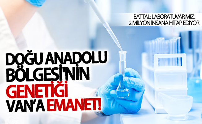 Doğu Anadolu Bölgesi'nin genetiği Van’a emanet