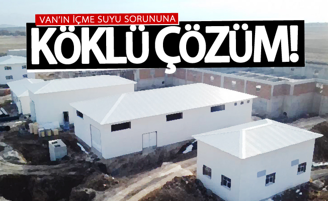 Van’ın içme suyu sorununa köklü çözüm