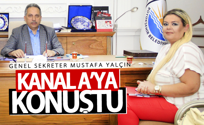 Genel Sekreter Mustafa Yalçın Kanal A’ya konuştu