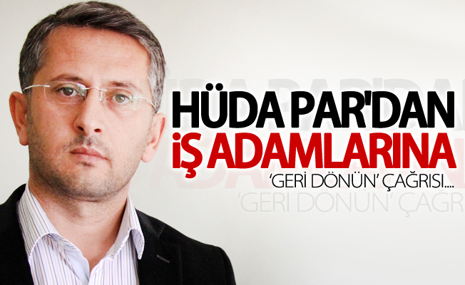 Hüda Par'dan iş adamlarına ‘geri dönün’ çağrısı