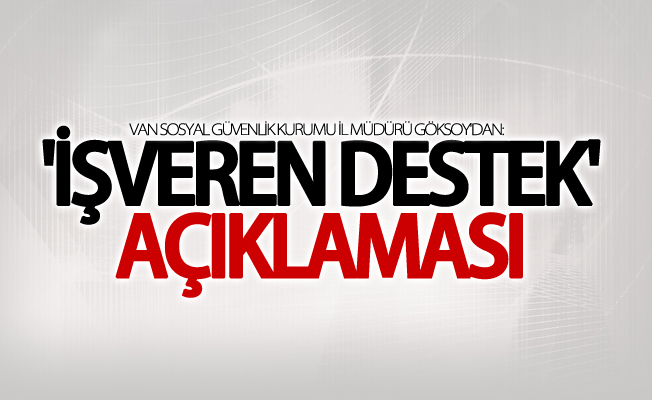 Göksoy'dan flaş 'İşveren Destek' açıklaması