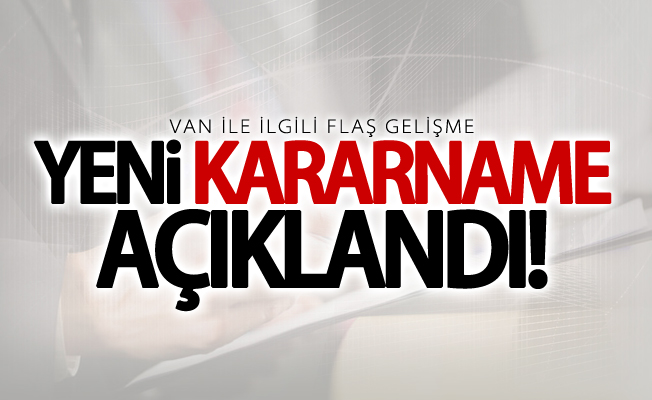 Yeni kararname yayımlandı! Van ile ilgili flaş gelişme