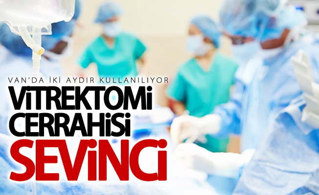 Van’da ‘Vitrektomi’ cerrahisi sevinci