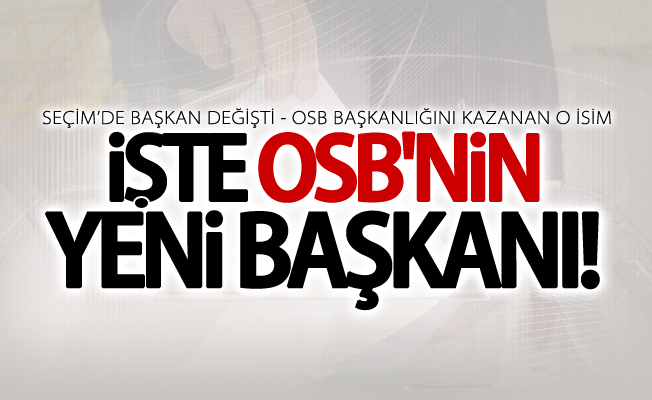 OSB seçim sonuçları belli oldu! İşte yeni başkan