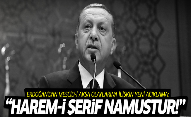 Erdoğan: Harem-i Şerif, İslam aleminin namusudur!